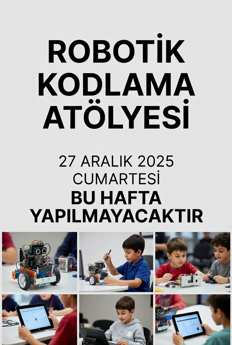 27.12. 2025 tarihinde Robotik Kodlama Atelyesi Yapılmıyacak